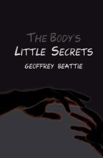 Cover for Geoffrey Beattie · The Body's Little Secrets: A Novel (Taschenbuch) (2018)