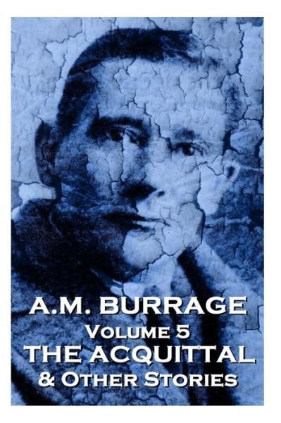 Cover for A.m. Burrage · A.m. Burrage - the Acquital  &amp; Other Stories: Classics from the Master of Horror (A.m. Burrage Classic Collection) (Volume 5) (Paperback Bog) (2013)