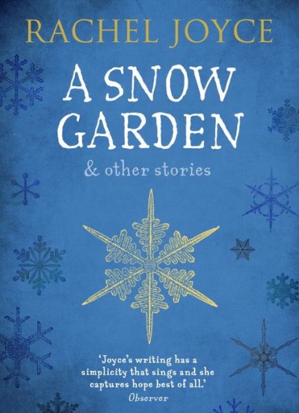 A Snow Garden and Other Stories: From the bestselling author of The Unlikely Pilgrimage of Harold Fry - Rachel Joyce - Livres - Transworld Publishers Ltd - 9781784162047 - 3 novembre 2016