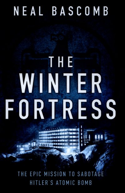 Cover for Neal Bascomb · The Winter Fortress: The Epic Mission to Sabotage Hitler's Atomic Bomb (Gebundenes Buch) (2016)