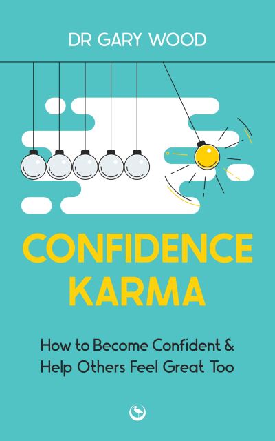 Confidence Karma: How to Become Confident and Help Others Feel Great Too - Dr Gary Wood - Books - Watkins Media Limited - 9781786788047 - May 9, 2023