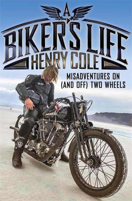 Cover for Henry Cole · A Biker's Life: Misadventures on (and off) Two Wheels (Hardcover Book) (2018)