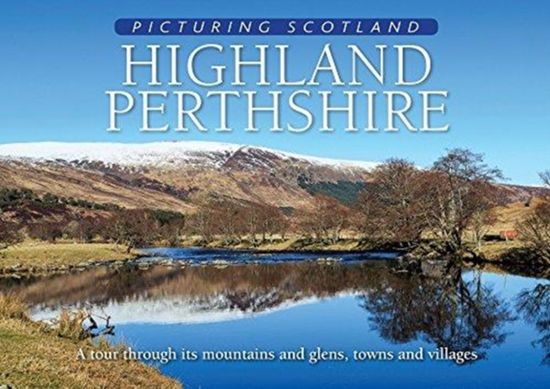 Cover for Colin Nutt · Highland Perthshire: Picturing Scotland: A tour through its mountains and glens, towns and villages - Picturing Scotland (Hardcover Book) (2017)