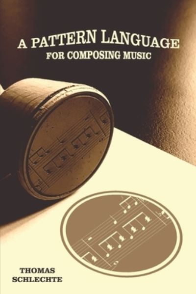 Cover for Thomas Schlechte · A Pattern Language For Composing Music (Paperback Book) (2019)