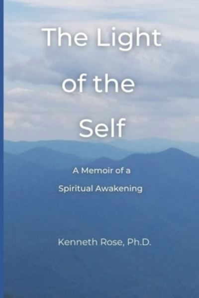 Cover for Kenneth Rose · The Light of the Self: A Memoir of a Spiritual Awakening (Paperback Book) (2019)
