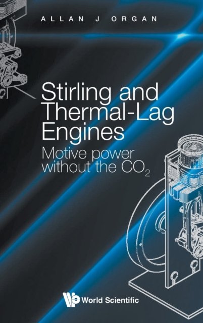 Cover for Organ, Allan J (Formerly Of University Of Cambridge, Uk &amp; King's College London, Uk) · Stirling And Thermal-lag Engines: Motive Power Without The Co2 (Innbunden bok) (2023)