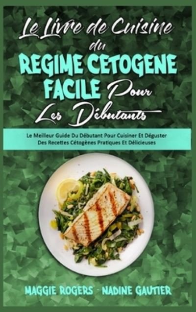Cover for Maggie Rogers · Le Livre De Cuisine Du Regime Cetogene Facile Pour Les Debutants (Inbunden Bok) (2021)