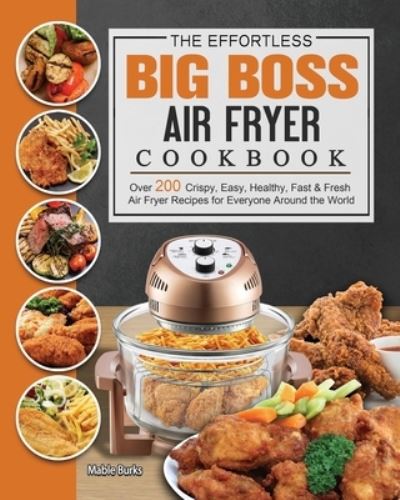 Cover for Mable Burks · The Effortless Big Boss Air Fryer Cookbook (Paperback Book) (2021)