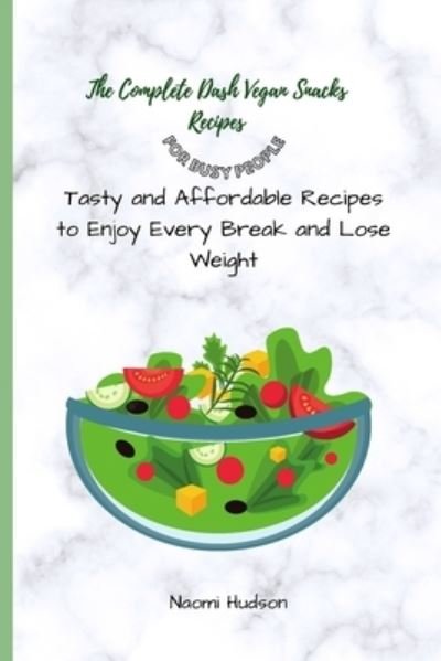 Cover for Naomi Hudson · The Complete Dash Vegan Snacks Recipes for Busy People (Pocketbok) (2021)