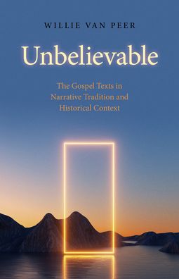 Cover for Willie Van Peer · Unbelievable: The Gospel Texts in Narrative Tradition and Historical Context. (Paperback Book) (2023)