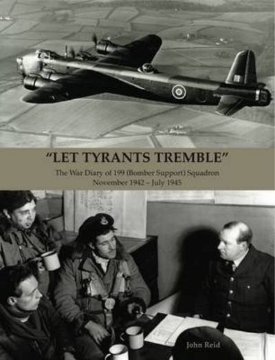 "Let Tyrants Tremble": The War Diary of 199 (Bomber Support) Squadron November 1942 - July 1945 - John Reid - Książki - Stenlake Publishing - 9781840336047 - 26 lipca 2014