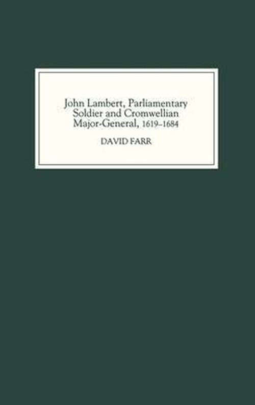 David Farr · John Lambert, Parliamentary Soldier and Cromwellian Major-General, 1619-1684 (Hardcover Book) (2003)