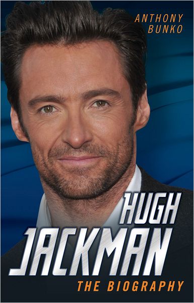 Cover for Anthony Bunko · Hugh Jackman: The Biography (Hardcover Book) (2012)