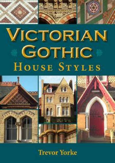 Cover for Trevor Yorke · Victorian Gothic House Styles - Britain's Living History (Taschenbuch) (2012)