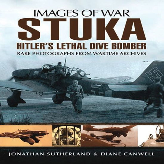 Stuka: Hitler's Lethal Dive Bomber (Images of War Series) - Alistair Smith - Kirjat - Pen & Sword Books Ltd - 9781848848047 - lauantai 1. joulukuuta 2012