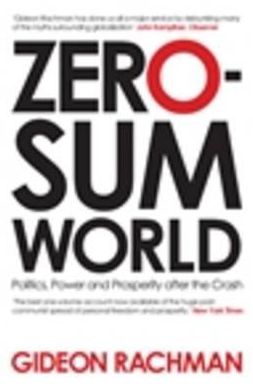 Cover for Gideon Rachman · Zero-Sum World: Politics, Power and Prosperity After the Crash (Paperback Book) [Main edition] (2011)