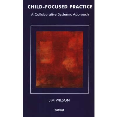 Cover for Jim Wilson · Child-Focused Practice: A Collaborative Systemic Approach - The Systemic Thinking and Practice Series (Paperback Book) (1998)
