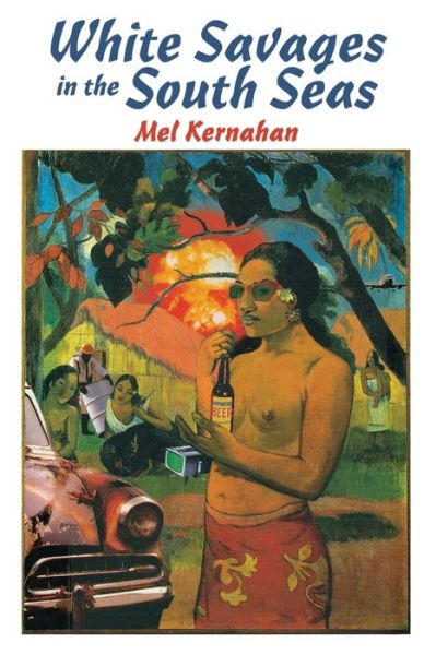 Cover for Mel Kernahan · White Savages in the South Seas (Paperback Book) (1995)