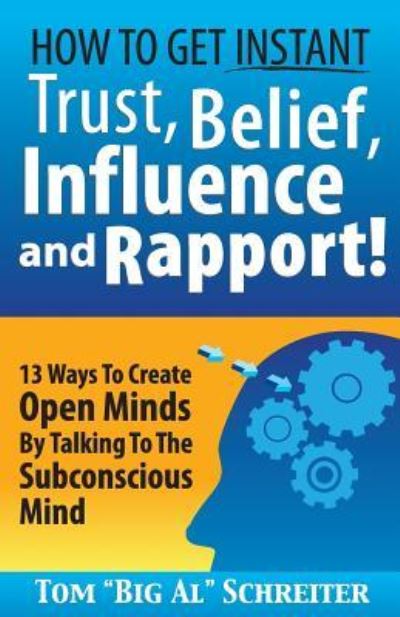 Cover for Schreiter Tom &quot;Big Al&quot; Schreiter · How To Get Instant Trust, Belief, Influence, and Rapport!: 13 Ways To Create Open Minds By Talking To The Subconscious Mind (Paperback Book) (2013)