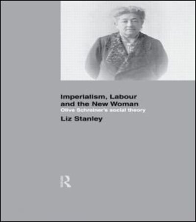 Cover for Liz Stanley · Imperialism, Labour and the New Woman: Olive Schreiner's Social Theory (Paperback Book) (2002)