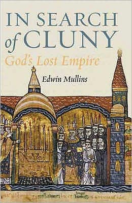 Cover for Edwin Mullins · In Search of Cluny: God's Lost Empire (Hardcover Book) (2006)