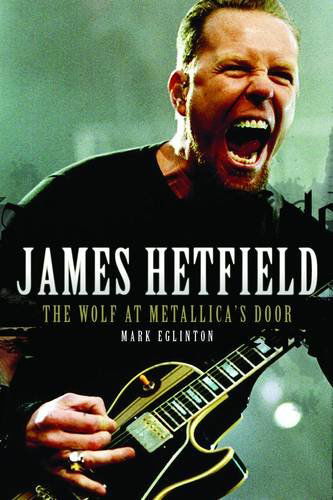 Cover for Mark Eglinton · James Hetfield: The Wolf at Metallica's Door (Paperback Book) (2010)