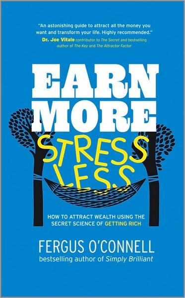 Cover for Fergus O'Connell · Earn More, Stress Less: How to attract wealth using the secret science of getting rich Your Practical Guide to Living the Law of Attraction (Paperback Bog) (2010)