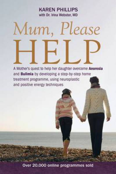 Cover for Karen Phillips · Mum Please Help: A Mother's Quest to Help Her Daughter Overcome Anorexia and Bulimia (Paperback Book) (2011)