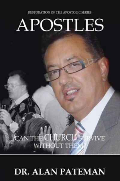 Apostles: Can the Church Survive Without Them? - Alan Pateman - Kirjat - Apmi Publications - 9781909132047 - torstai 26. huhtikuuta 2012