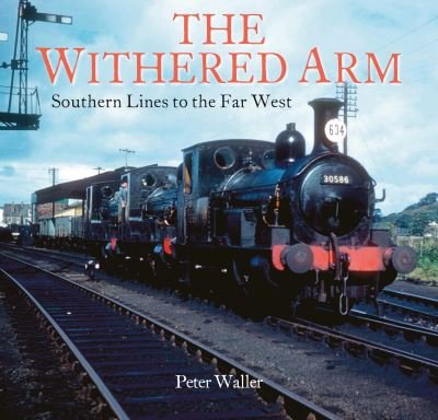 Cover for Peter Waller · The Withered Arm: Southern Lines to the Far West (Pocketbok) (2021)