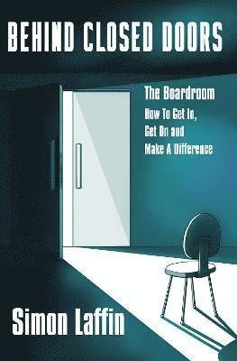 Simon Laffin · Behind Closed Doors: The Boardroom - How to Get In, Get On and Make A Difference (Paperback Book) (2021)