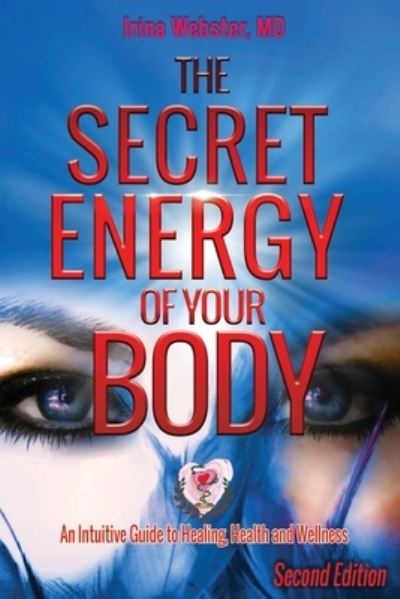 Cover for Irina Y Webster · The Secret Energy of Your Body: An Intuitive Guide to Healing, Health and Wellness, 2nd Edition (Paperback Book) (2021)