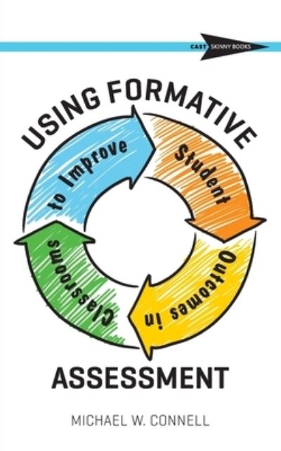 Using Formative Assessment to Improve Student Outcomes in the Classroom - Michael W Connell - Books - Cast, Inc. - 9781930583047 - November 1, 2019