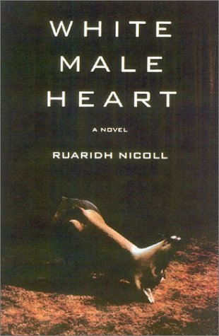 Cover for Ruaridh Nicoll · White Male Heart: a Novel (Hardcover bog) (2003)