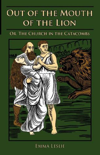 Cover for Emma Leslie · Out of the Mouth of the Lion: Or, the Church in the Catacombs (Hardcover Book) (2007)