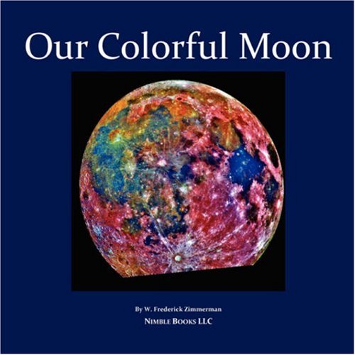 Cover for W Frederick Zimmerman · Our Colorful Moon: Beautiful Images to Energize and Delight (Paperback Book) (2007)