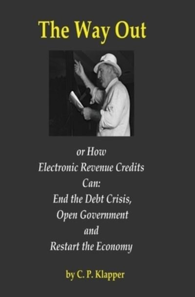 Cover for C P Klapper · The Way Out : How Electronic Revenue Credits Can (Paperback Bog) (2013)