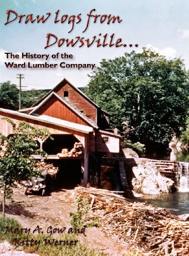Cover for Kitty Werner · Draw Logs from Dowsville... the History of the Ward Lumber Company (Hardcover Book) (2012)