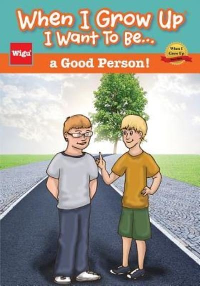 Cover for Wigu Publishing · When I Grow Up I Want To Be...a Good Person! (Paperback Book) (2015)