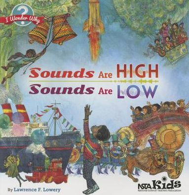 Sounds Are High, Sounds Are Low - I Wonder Why - Lawrence F. Lowery - Książki - National Science Teachers Association - 9781941316047 - 30 lipca 2014