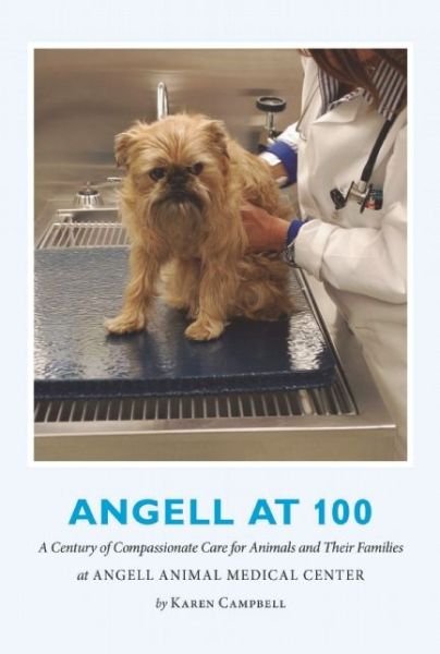 Cover for Karen Campbell · Angell at 100: A Century of Compassionate Care for Animals and Their Families at Angell Animal Medical Center (Pocketbok) (2015)