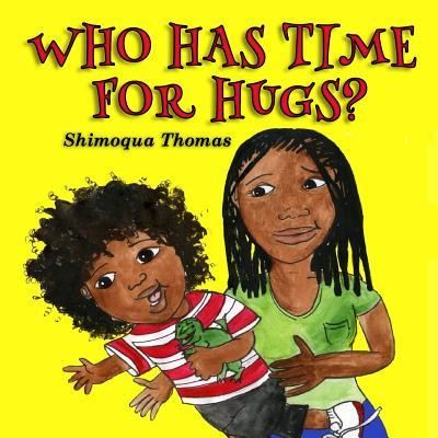 Who Has Time For Hugs? - Shimoqua Thomas - Books - Opportune Independent Publishing Company - 9781945532047 - July 28, 2016