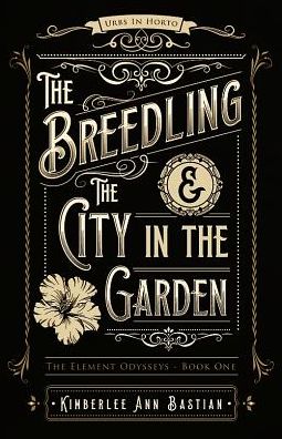 Cover for Kimberlee Ann Bastian · The Breedling and the City in the Garden - Element Odysseys (Taschenbuch) (2016)