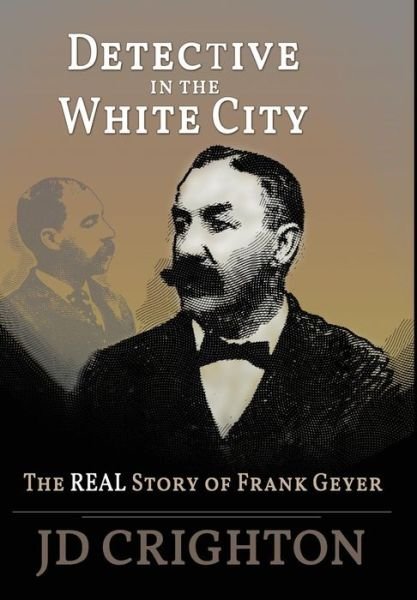 Cover for Jd Crighton · Detective in the White City: The Real Story of Frank Geyer (Inbunden Bok) (2018)