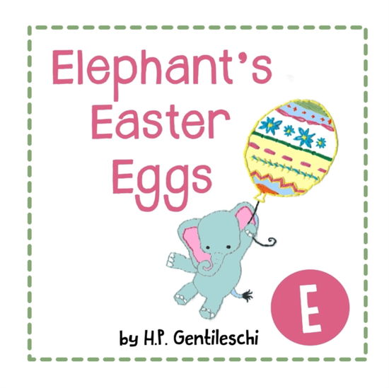 Cover for H P Gentileschi · Elephant's Easter Eggs: The Letter E Book (Paperback Book) (2018)