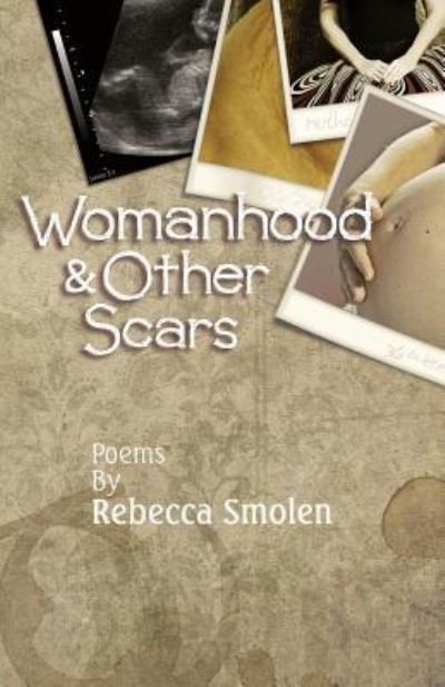 Cover for Rebecca Smolen · Womanhood &amp; Other Scars (Pocketbok) (2018)