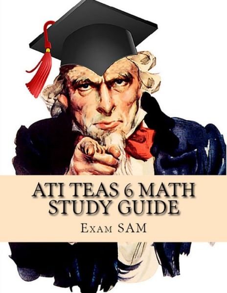 ATI TEAS 6 Math Study Guide - Exam Sam - Boeken - Exam SAM Study Aids and Media - 9781949282047 - 1 juli 2018