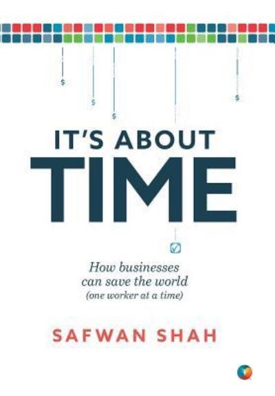 Cover for Safwan Shah · It's About TIME: How Businesses Can Save the World (One Worker at a Time) (Hardcover Book) (2019)