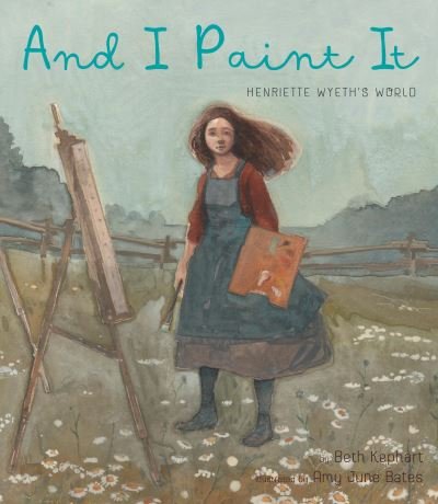Cover for Beth Kephart · And I Paint It: Henriette Wyeth’s World (Gebundenes Buch) (2021)