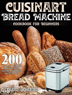 Cover for Gloure Jonare · Cuisinart Bread Machine Cookbook for Beginners (Hardcover Book) (2020)